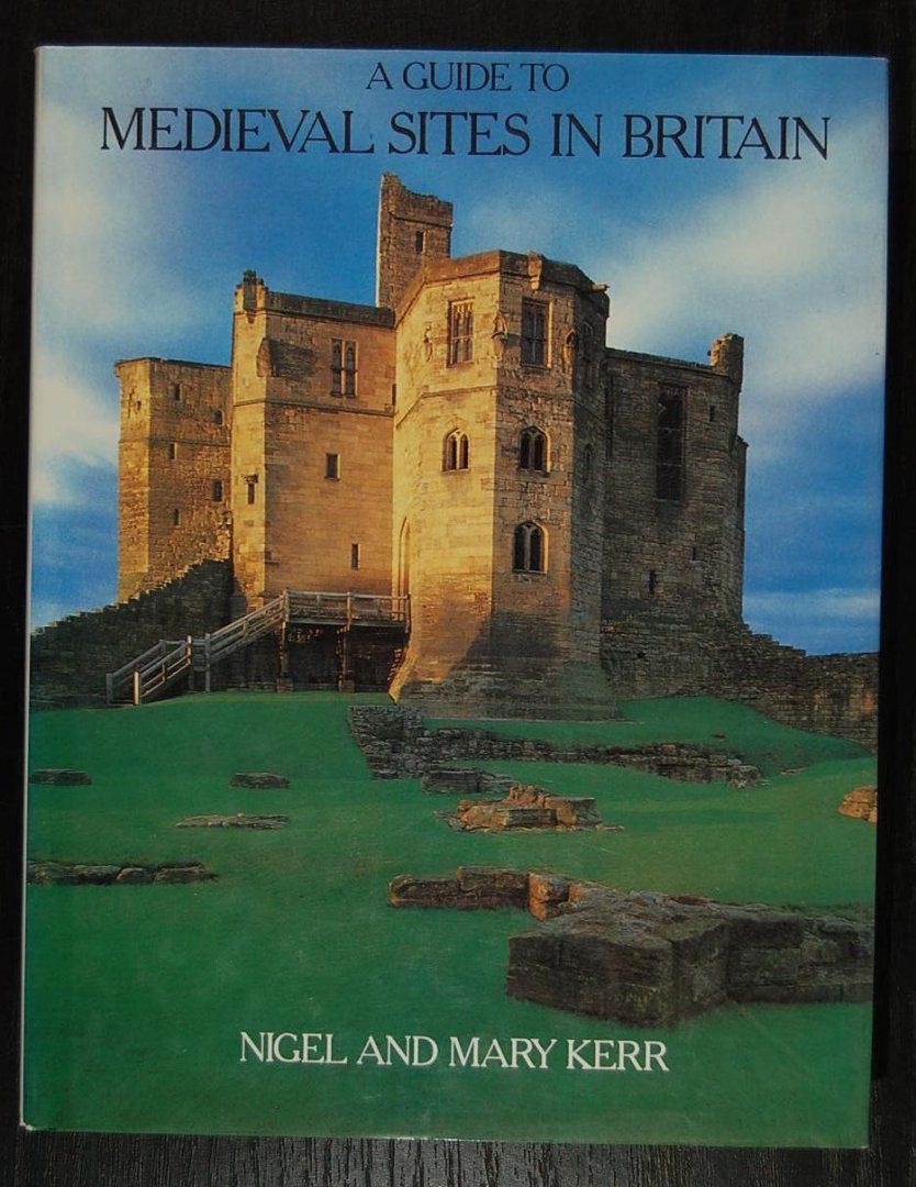 Kerr, Nigel & Mary - A GUIDE TO MEDIEVAL SITES IN BRITAIN