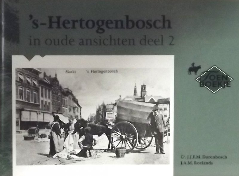 Dorenbosch F / Roelands, J. - 's-Hertogenbosch in oude ansichten deel 2