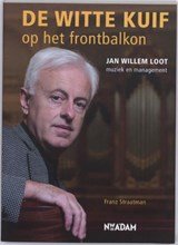 De witte kuif op het frontbalkon - Jan Willem Loot: muziek en management
