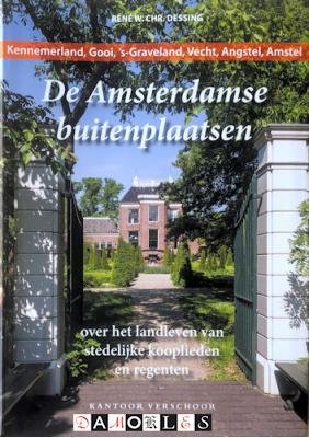 Rene W. Chr. Dessing - De Amsterdamse buitenplaatsen. Over het landleven van stedelijke kooplieden en regenten.