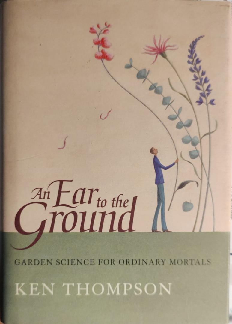 Thompson, Ken - An ear to the ground  Garden science for ordinary mortals