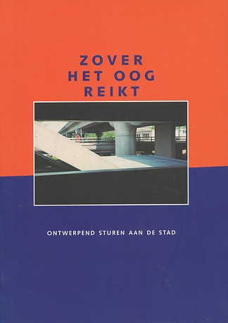 Stolte, Harko / Veldhuis, Wouter (sam. red.) - Zover het oog reikt. Ontwerpend sturen aan de stad