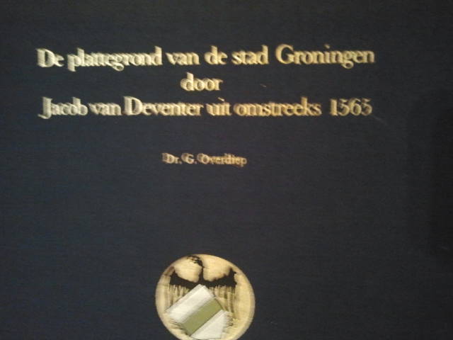 Dr. G Overdiep - De plattegrond van de stad Groningen door Jacob van Deventer 1565