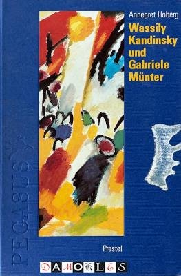 Annegret Hoberg - Wassily Kandinsky und Gabriele Münter in Murnau und Kochel 1902 - 1914. Briefe und Erinnerungen