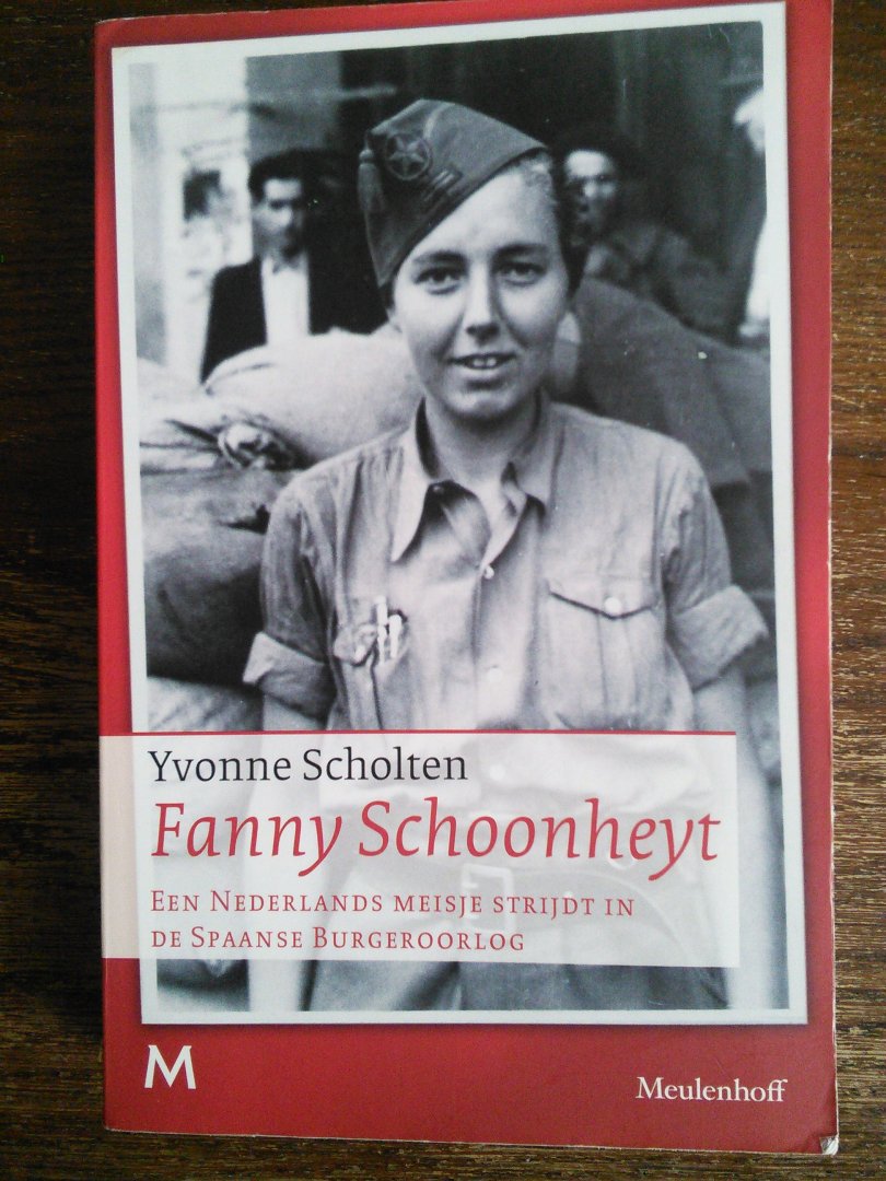 Scholten, Yvonne - Fanny Schoonheyt / een Nederlands meisje strijdt in de Spaanse burgeroorlog