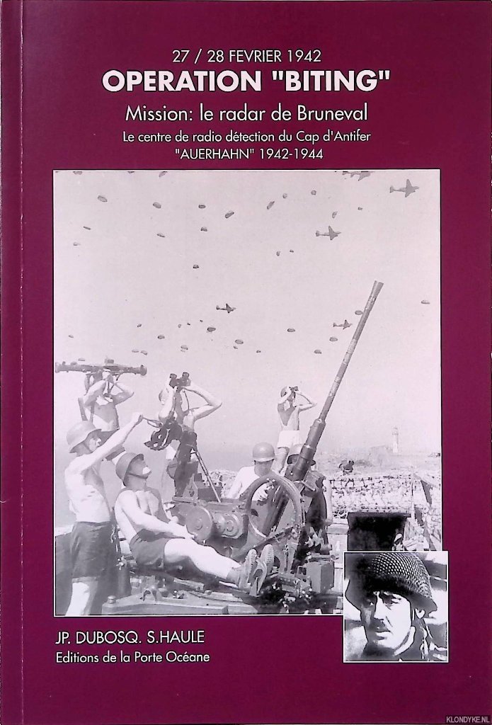 Dubosq Jean-Paul, & Sébastien Haule - 27/28 février 1942: Opération "Biting" - Mission: le radar de Bruneval, le centre de radio détection du Cap d'Antifer "Auerhahn" 1942-1944