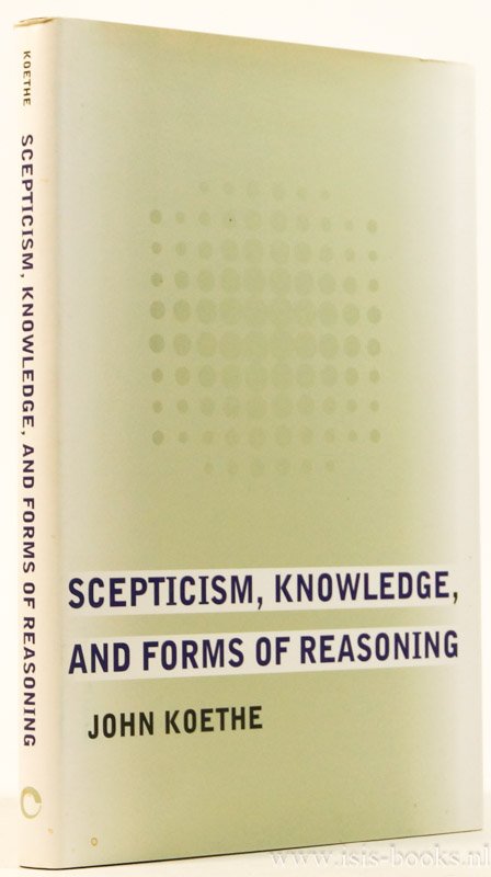 KOETHE, J. - Scepticism, knowledge and forms of reasoning.