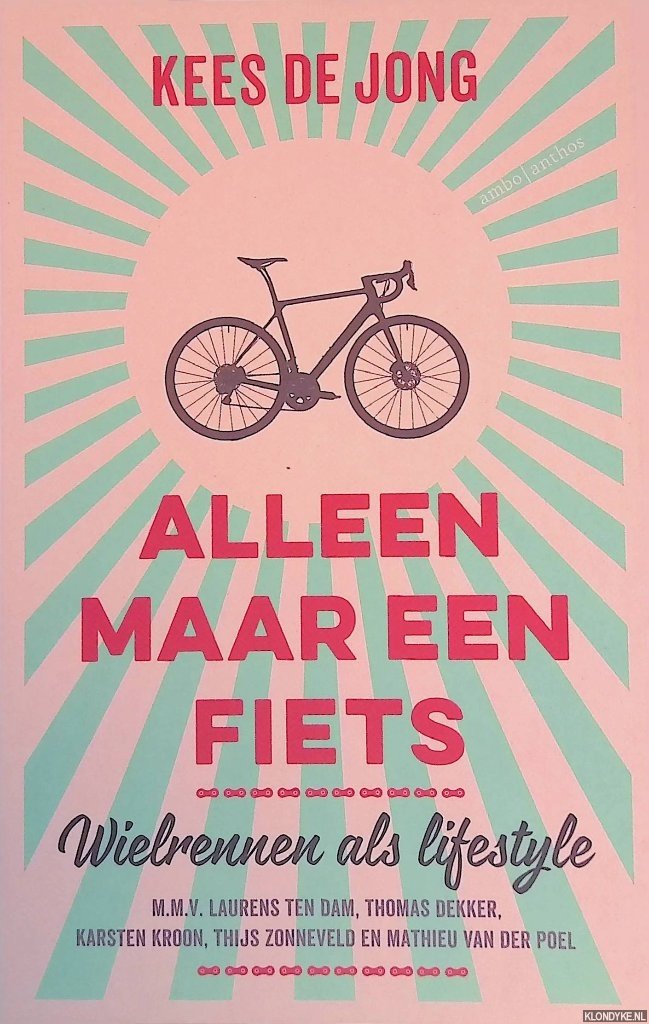 Jong, Kees de - Alleen maar een fiets. Wielrennen als lifestyle