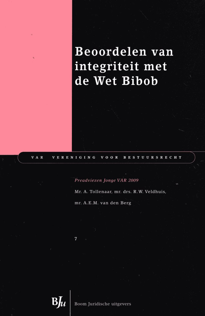 Tollenaar., A., Veldhuis., R.W., Berg., A.E.M. van den. - Beoordelen van integriteit met de Wet Bibob : preadviezen.