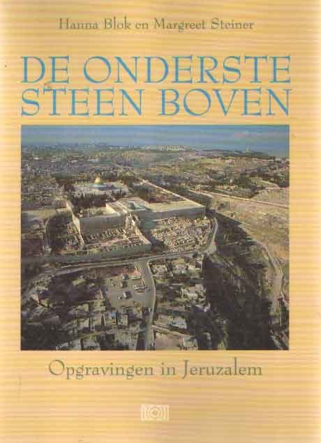 Blok, Hanna & Margreet Steiner - De onderste steen boven. Opgravingen in Jeruzalem