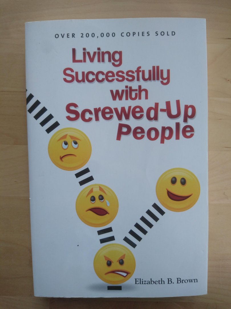 Brown, Elizabeth B. - Living Successfully with Screwed-Up People