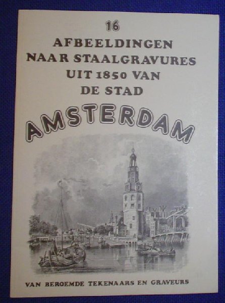Terwen, J.L. - Afbeeldingen naar staalgravures uit 1850 van de stad Amsterdam. Van Beroemde tekenaars en gravures