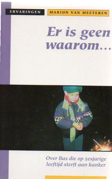 Meeteren, Marion van - Er is geen waarom / Over Bas die op zesjarige leeftijd sterft aan kanker