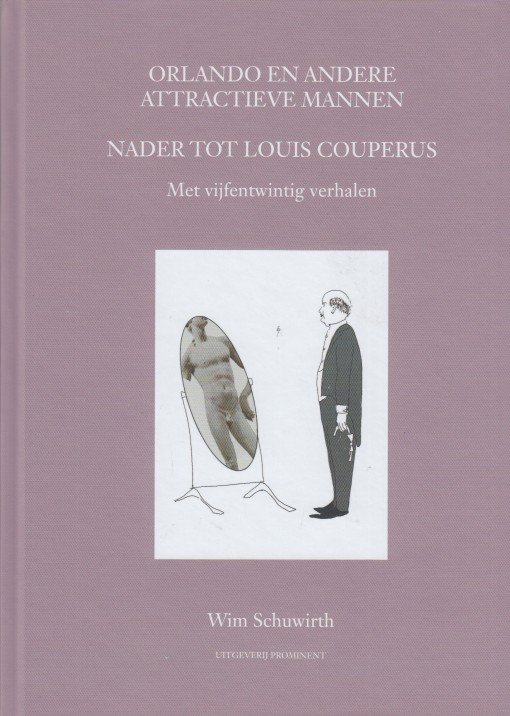 Schuwirth, Wim - Orlando en andere attractieve mannen. Nader tot Louis Couperus. Met vijfentwintig verhalen.