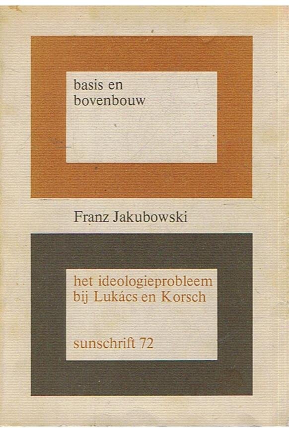 Jabubowski, Franz - Basis en bovenbouw - het ideologieprobleem bij Lukacs en Korsch