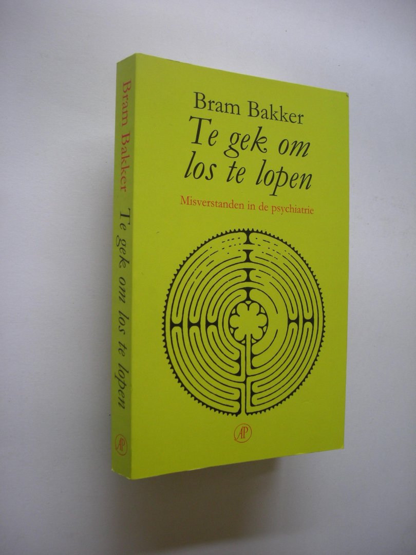 Bakker, Bram - Te gek om los te lopen. Misverstanden in de psychiatrie