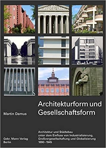 DAMUS, MARTIN. - Architekturform Und Gesellschaftsform Architektur Und Stadtebau Unter Dem Einfluss Von Industrialisierung, Gossvergesellschaftung Und Globalisierung. 1. Band 1890-1945.