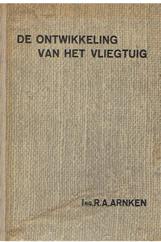 Arnken, R.A. Ing. - De ontwikkeling van het vliegtuig en Indeeling van Vliegtuigtypen