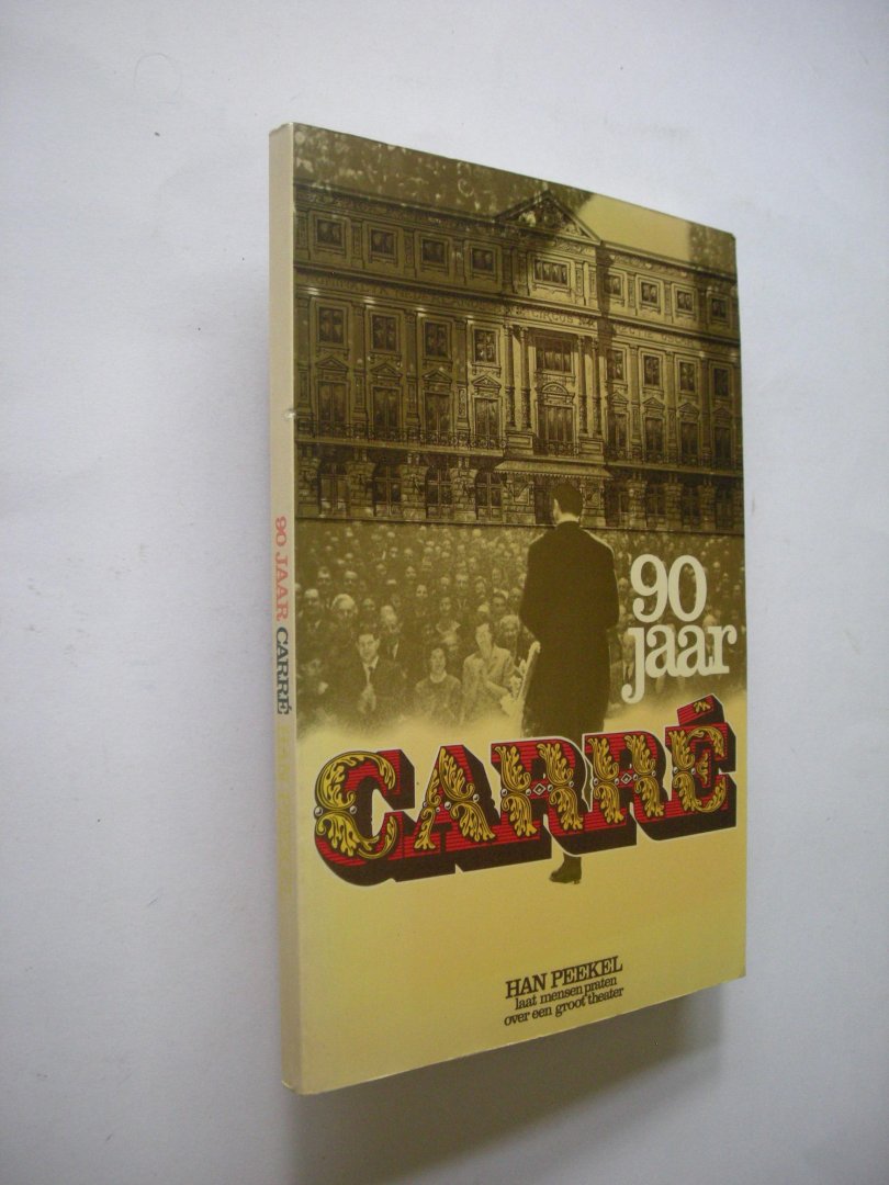 Peekel, Han - Negentig jaar Carre. Han Peekel laat mensen praten over een groot theater