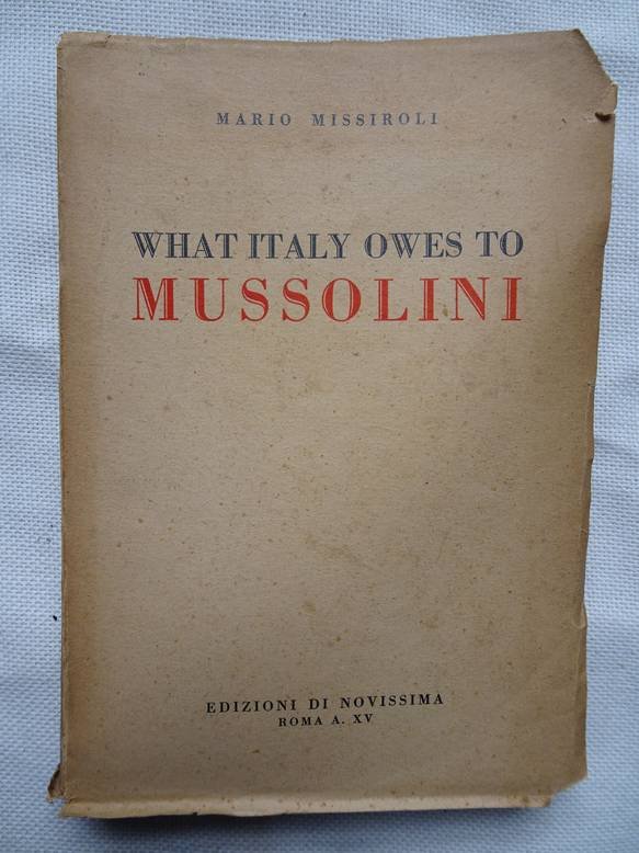 Missiroli, Mario. - What Italy owes to Mussolini.