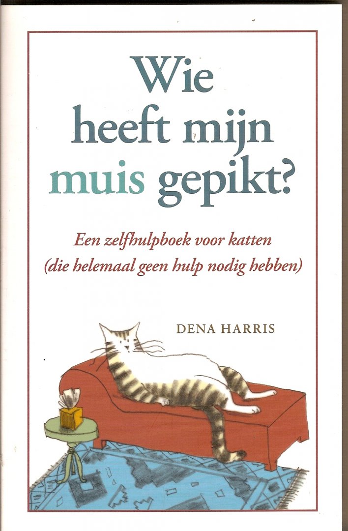 Harris, Dena - Wie heeft mijn muis gepikt?  Een zelfhulpboek voor katten (die helemaal geen hulp nodig hebben)