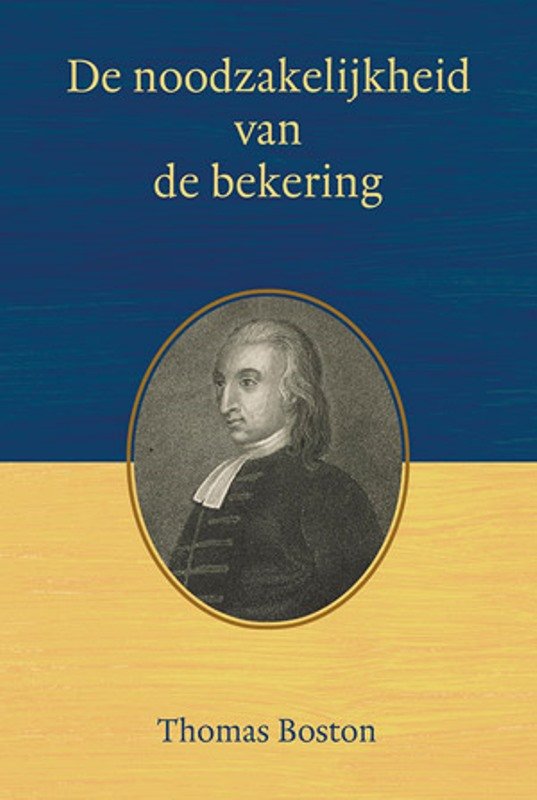 Boston, Thomas - De noodzakelijkheid van de bekering. Derde herziene druk.