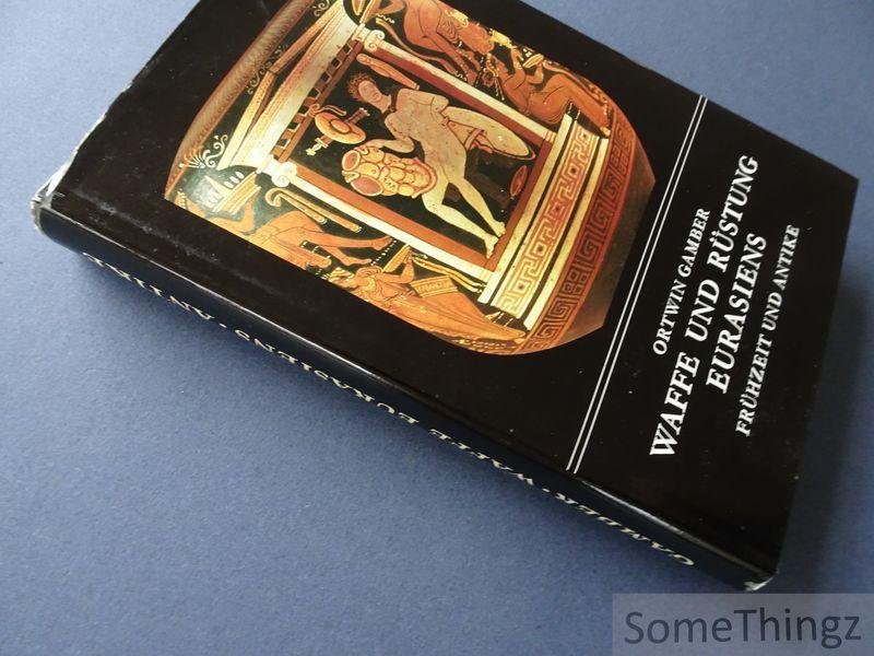 Ortwin Gamber - Waffe und Rustung Eurasiens. Fruhzeit und Antike: Ein waffenhistorisches Handbuch.