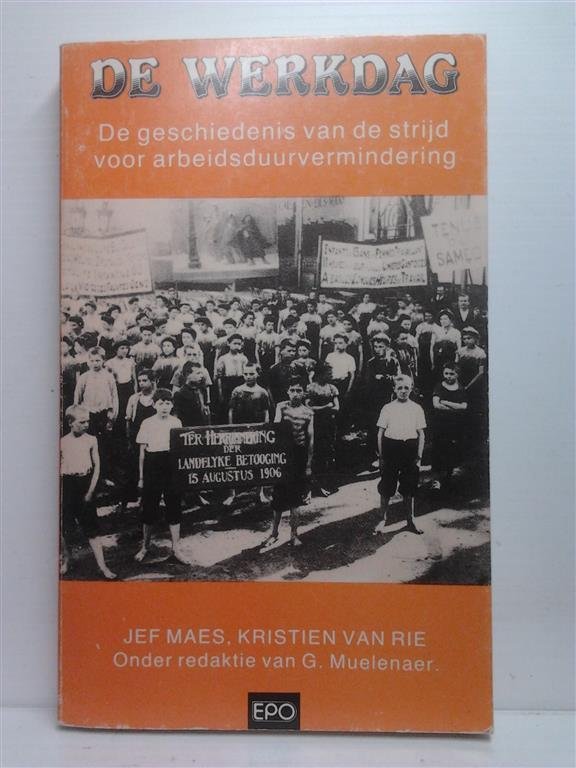 MAES Jef, VAN RIE Kristief, MUELENAER G. - De werkdag - De geschiedenis van de strijd voor arbeidsduurvermindering