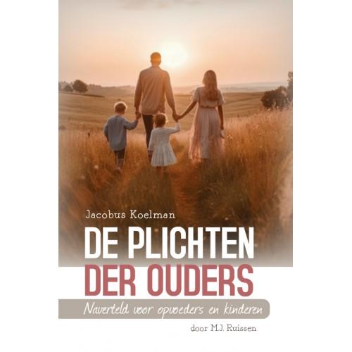 Ruissen, Mj - De plichten der ouders, ds. J. Koelman / Naverteld door M.J. Ruissen