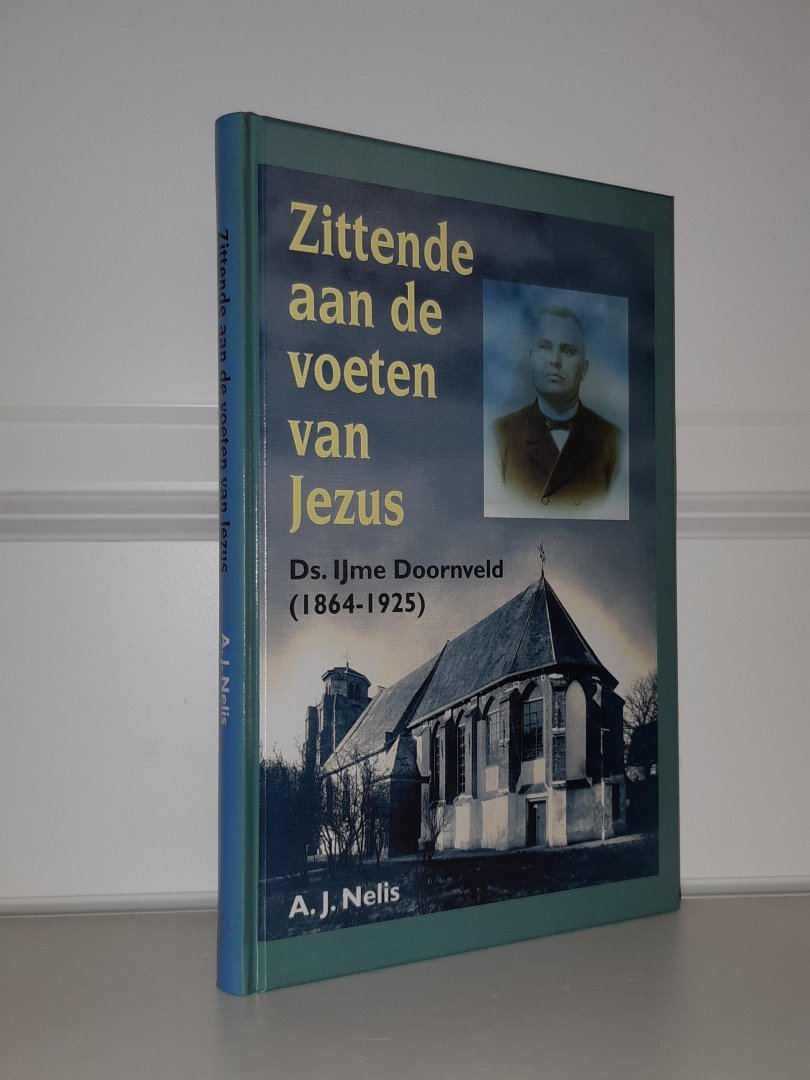 Nelis, A.J. - Zittende aan de voeten van Jezus. Ds. IJme Doornveld 1864-1925