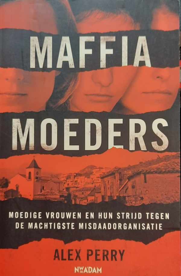 PERRY Alex - Maffiamoeders - Moedige vrouwen en hun strijd tegen de machtigste misdaadorganisatie. (vertaling van The Good Mothers - 2018)