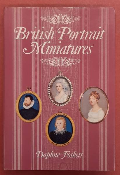 FOSKETT, DAPHNE. - British Portrait Miniatures, A History