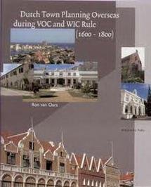 OERS, RON VAN. - Dutch Town Planning Overseas during VOC and WIC Rule (1600 - 1800). isbn 9789057301049