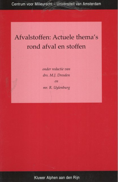 Dresden, M.J. & R. Uylenburg (eds.) - Afvalstoffen : actuele thema's rond afval en stoffen : inleidingen op en verslag van een studiedag georganiseerd door het Centrum voor Milieurecht van de Universiteit van Amsterdam op 9 december 2002.