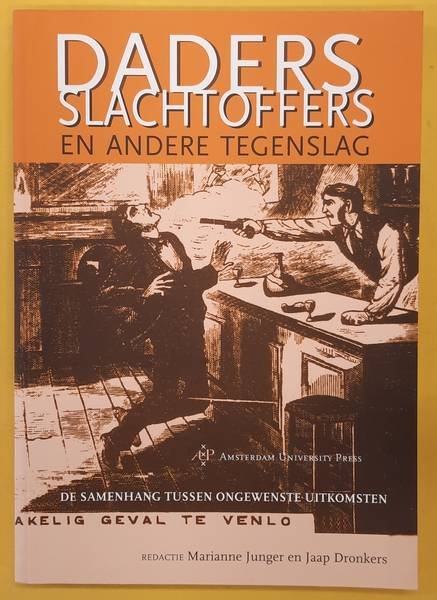 JUNGER, MARIANNE. & DRONKERS, JAAP. - Daders, slachtoffers en andere tegenslag, samenhang tussen ongewenste uitkomsten