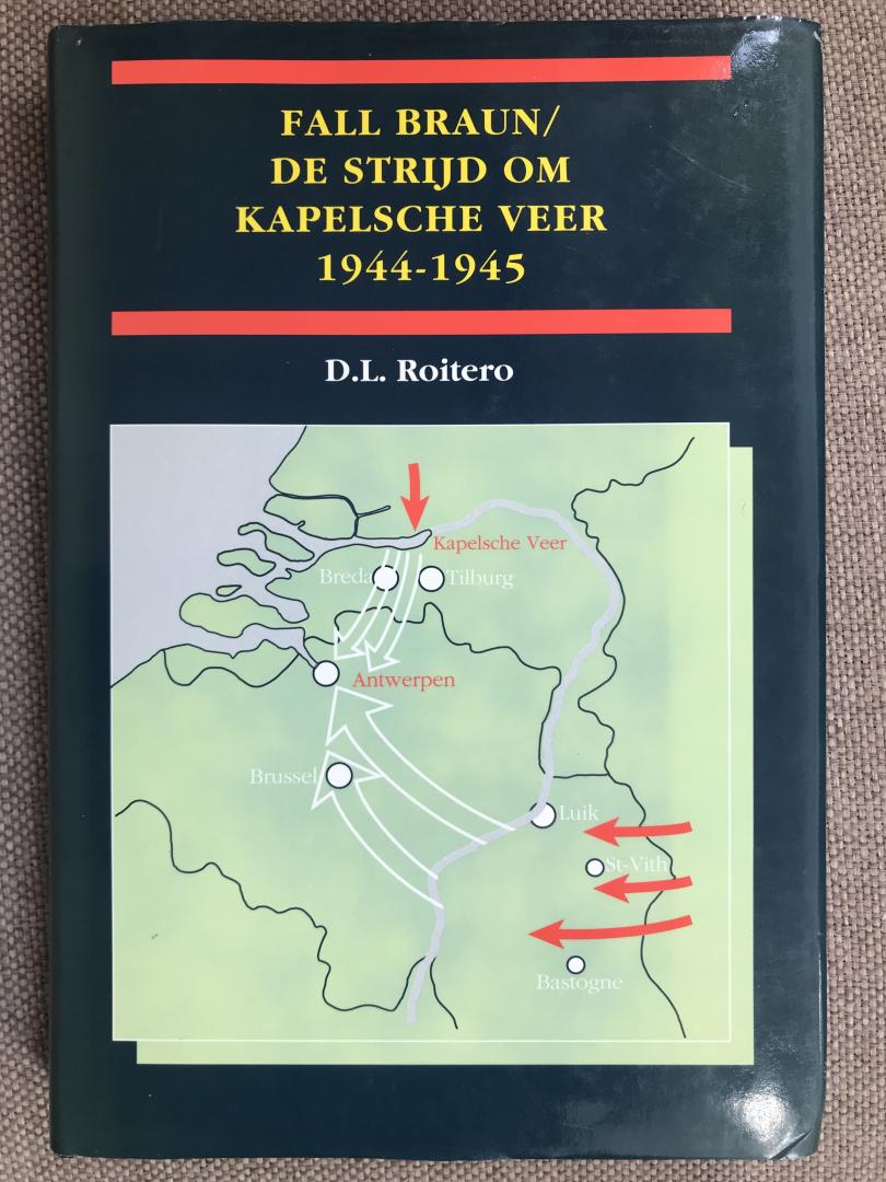 Roitero, D.L - Fall Braun / De strijd om Kapelsche Veer 1944-1945
