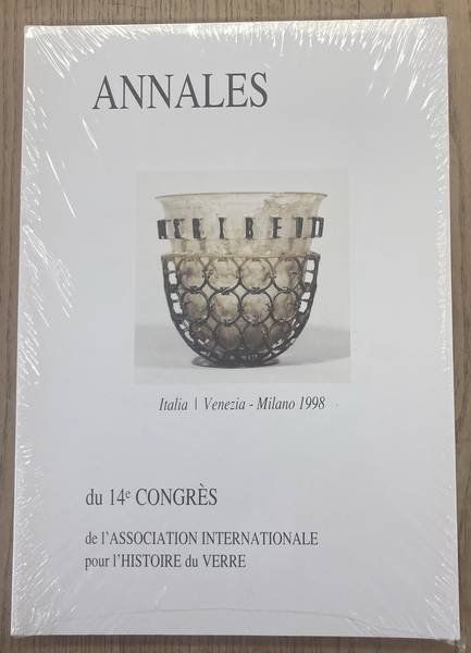 ASSOCIATION INTERNATIONALE POUR L'HISTOIRE DU VERRE,. - Annales Du 14e Congres De l'Association Internationale Pour l'Histoire Du Verre, Italia, Venezia - Milano 1998
