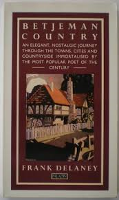Delaney, Frank - Betjeman Country  -  An elegant, nostalgic journey through the towns, cities and countryside immortalised by the most popular poet of the century