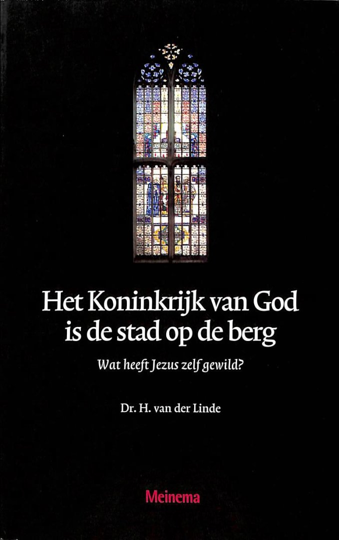 Linde, H. van der - Het koninkrijk van God is de stad op de berg. Wat heeft Jezus zelf gewild?