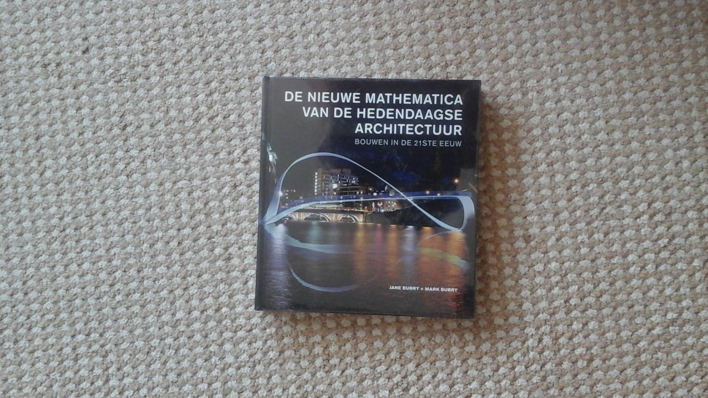 Burry, Jane, Burry, Mark - De nieuwe mathematica van de hedendaagse architectuur / bouwen in de 21ste eeuw