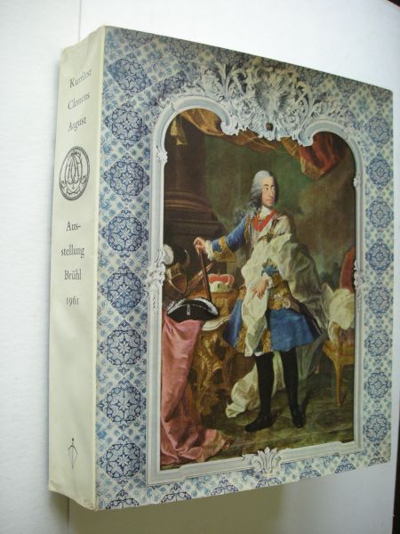 Lill, Dr.R., Red. - Kurfurst Clemens August, Landesherr und Mazen des 18.Jahrhunderts. Ausstellung in Schloss Augustusberg zu Bruhl