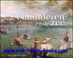 Sandrine Vezilier-Dussart / Cecile Laffon. - VLAANDEREN EN DE ZEE. VAN PIETER BRUEGHEL DE OUDE TOT DE FLUWELEN BRUEGHEL