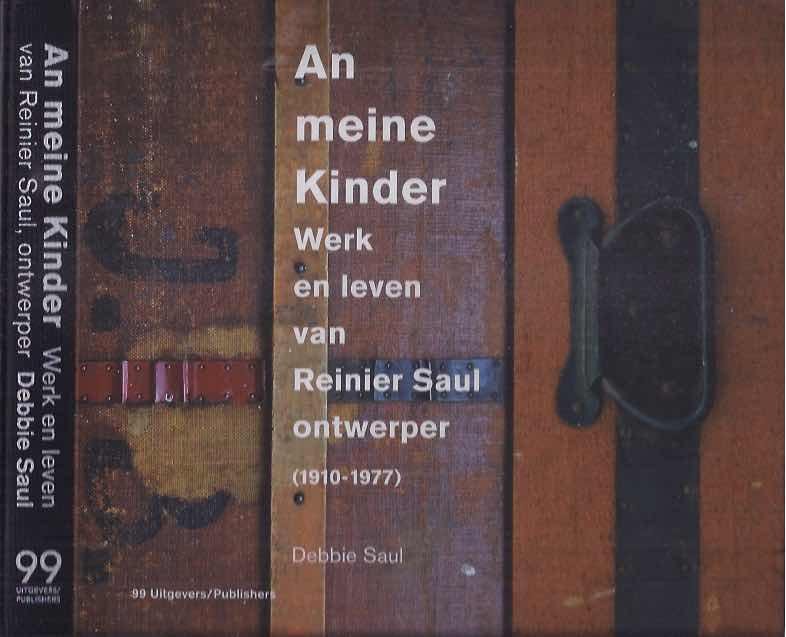 Saul, Debbie. (samenstelling). - An Meine kinder: Werk en leven van Reinier Saul. Ontwerper (1910 - 1977).