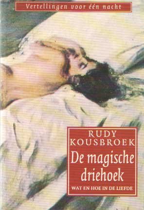 Kousbroek, Rudy - De magische driehoek. Wat en hoe in de liefde