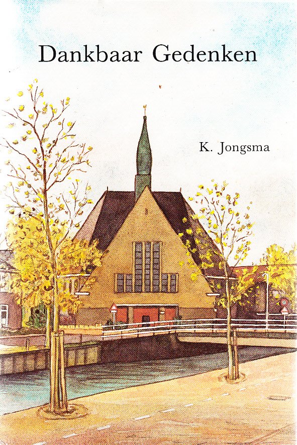 Jongsma, K. - Dankbaar Gedenken De geschiedenis van de gereformeerde kerk van Bolsward