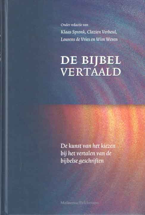 Spronk, Klaas e.a. (red.) - De Bijbel vertaald. De kunst van het kiezien bij het vertalen van de bijbelse geschriften.