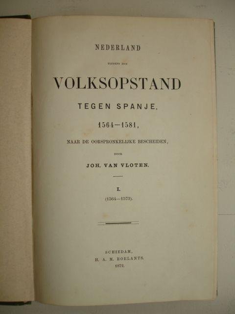 Vloten, Joh. van. - Nederland tijdens den volksopstand tegen Spanje 1564-1581 (deel I en II).
