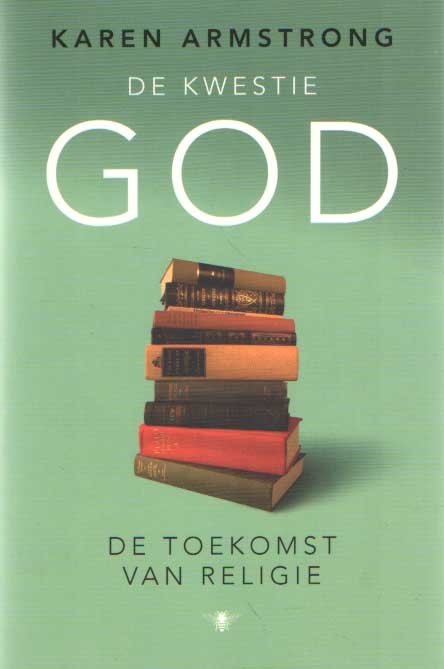 Armstrong, Karen - De kwestie God. De toekomst van religie