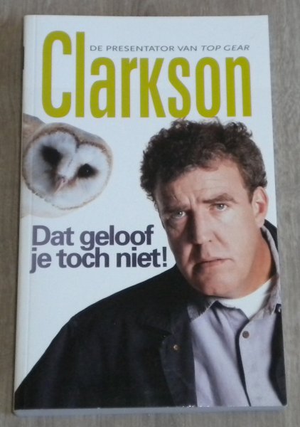Clarkson, Jeremy - Dat geloof je toch niet !