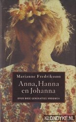 Fredriksson, Marianne - Anna, Hanna en Johanna. Over drie generaties vrouwen